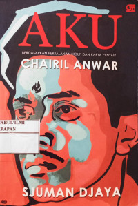 Image of Aku // Berdasarkan Perjalanan Hidup Dan Karya Penyair Chairil Anwar