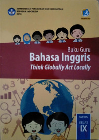 BUKU GURU BAHASA INGGRIS Think Globally Act Locally SMP/MTs KELAS IX