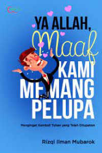 Ya Allah. Maaf, Kami Memang Pelupa
