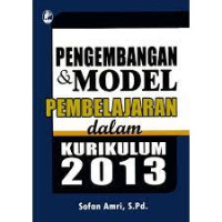 Pengembangan & Model Pembelajaran Dalam Kurikulum 2013