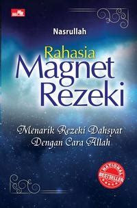 Rahasia magnet rezeki : Meneraik rezeki dahsyat dengan cara Allah