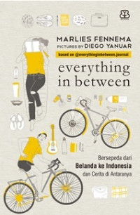Everything in Between : Bersepeda dari Belanda ke Indonesia & cerita diantaranya