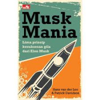 MUSK MANIA ; Lima Prinsip Kesuksesan Gila Elon Musk